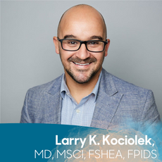 Larry K Kociolek MD MSCI FSHEA FPIDS